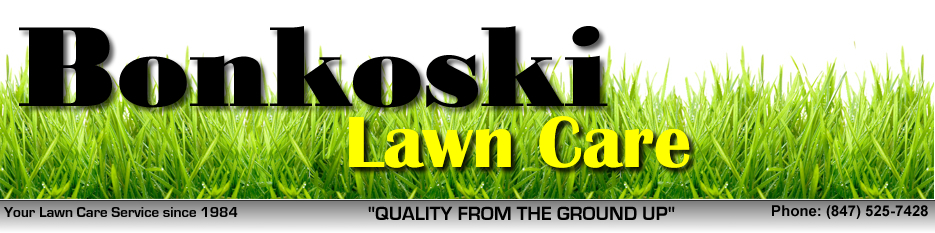 Bonkoski Lawn Care - East Dundee IL - Your Lawn Care Service since 1984 - QUALITY FROM THE GROUND UP